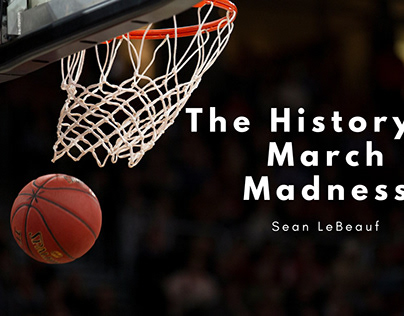 The History of March Madness | Sean LeBeauf