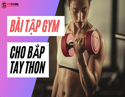 7 Bài tập Gym Cho Bắp Tay Thon