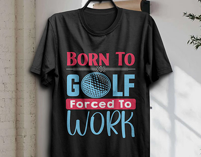 Born To Golf Forced To Work t-shirt design