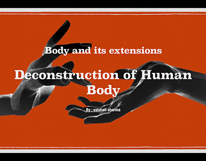 Body and its extensions [deconstruction of human body]