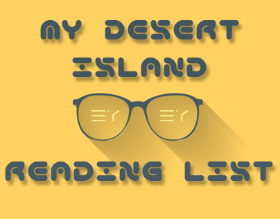 My Desert Island Reading List
