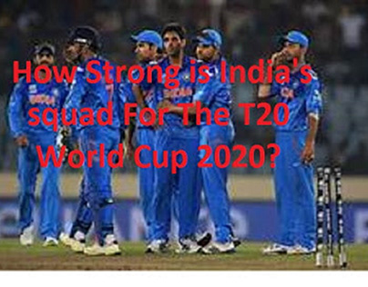 How Strong is India's Squad for the T20 World Cup 2020?