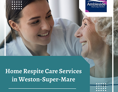 Home Respite Care Services in Weston Super Mare