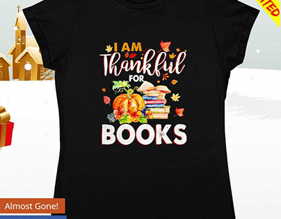 Top I am thankful for books Thanksgiving shirt