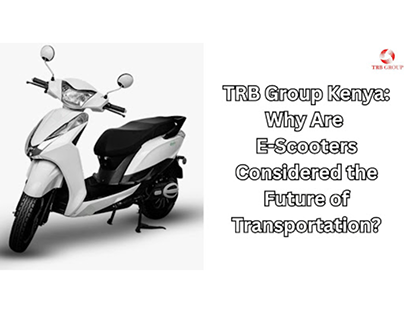 TRB GROUP KENYA: WHY E-SCOOTERS CONSIDERED FUTURE?