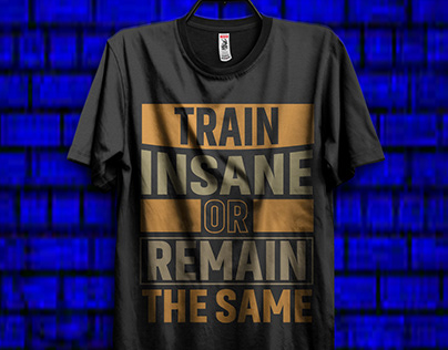 Train Insane Or Remain The Same T Shirt Design