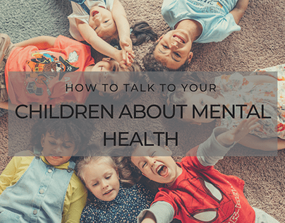 How To Talk To Your Children About Mental Health