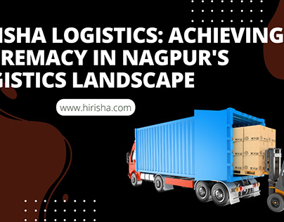 Hirisha Logistics: Achieving Supremacy in Nagpur