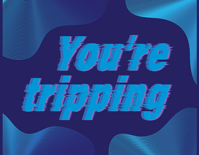 Your'e tripping