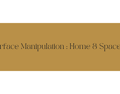 Surface Manipulation : Home and Spaces