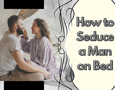 How to Seduce a Man on Bed