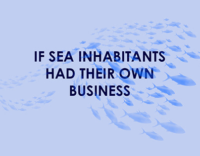 If Sea Inhabitants Had Their Own Business