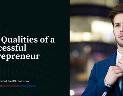 Top Qualities of a Successful Entrepreneur | Paul Arena