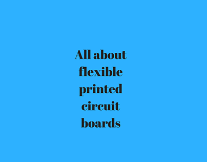 All about flexible printed circuit boards