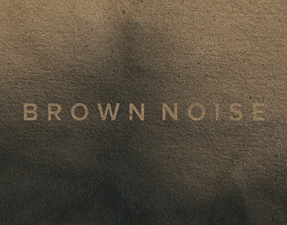 Brown Noise Designed by YWFT Travis Stearns