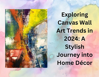 Exploring Canvas Wall Art Trends in 2024
