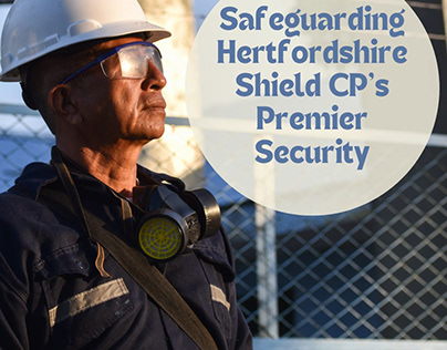 Safeguarding Hertfordshire Shield CP's Premier Security