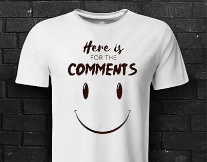 Here is for the Comments Tshirt Design