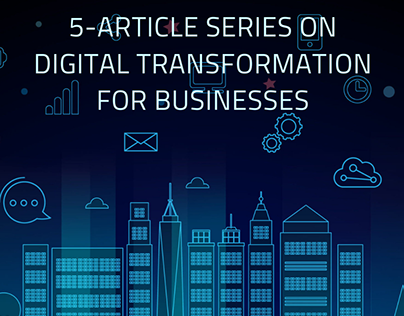 5-Article Series On Digital Transformation for Business