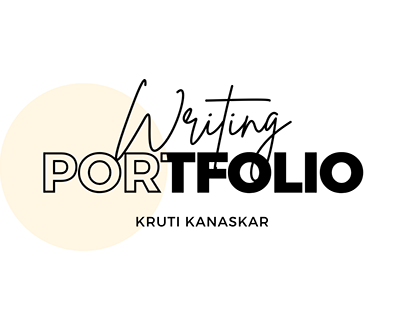 Writing Portfolio | Kruti Kanaskar