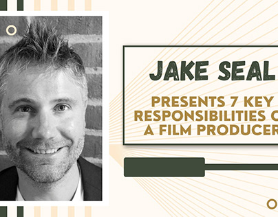Jake Seal - 7 Key Responsibilities of a Film Producer