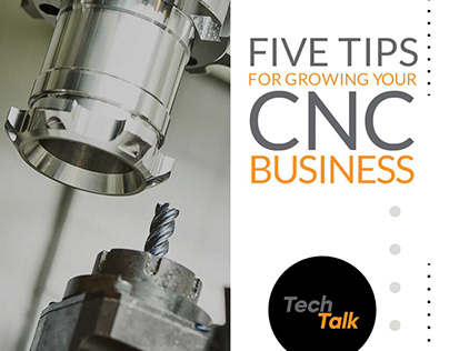 TIPS FOR GROWING YOUR CNC MACHINING BUSINESS