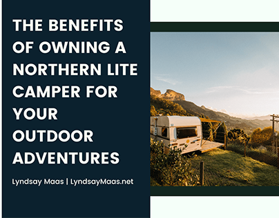 The Benefits of Owning a Northern Lite Camper