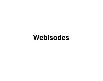 Webisodes