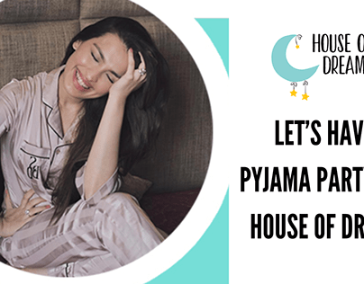 LET’S HAVE A PYJAMA PARTY WITH HOUSE OF DREAMS