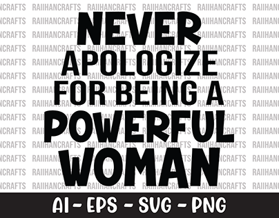 Never Apologize For Being A Powerful Woman