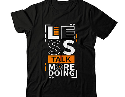 Less Talk More Doing T-shirt Design