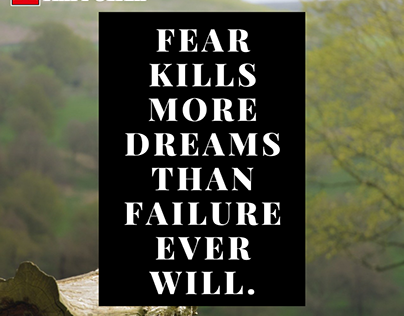 Fear Kills More Dreams Than Failure Ever Will.