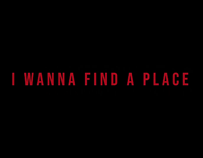 I WANNA FIND A PLACE