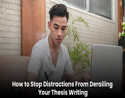 How to stop distractions from derailing your thesis.