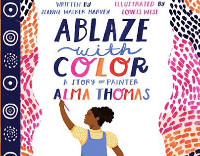 Ablaze with Color: A Story of Painter Alma Thomas