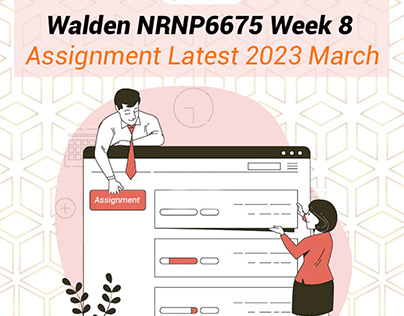 Walden NRNP6675 Week 8 Assignment Latest 2023 March