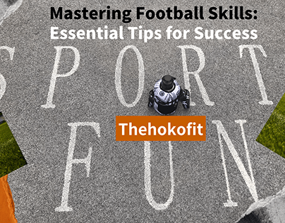 Mastering Football Skills: Essential Tips for Success