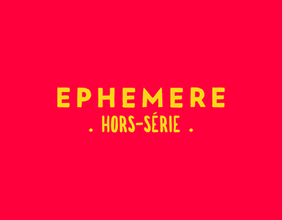 EPHEMERE . Hors-Série .