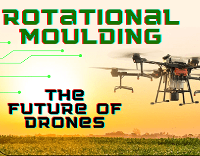 Rotational Molding the Future of Drone Tektology