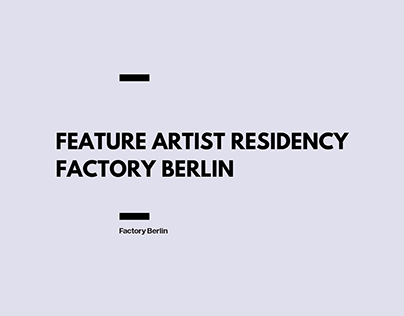 Feature Artist Residency - Factory Berlin