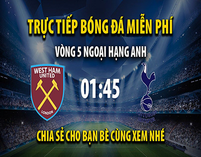 Trực tiếp West Ham vs Tottenham (01:45 - 01/09)