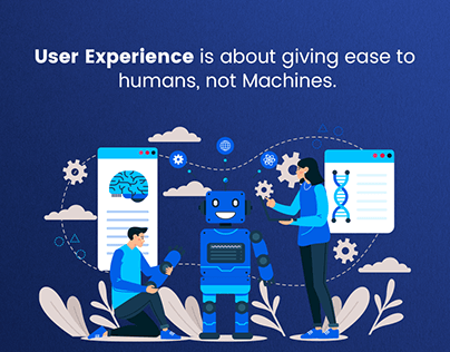User Experience is about giving ease to humans.