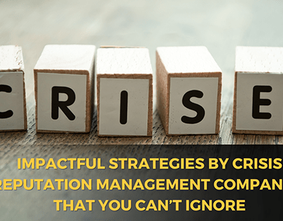 Impactful Strategies By Crises Reputation Management