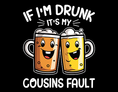 If I'm drunk it's my cousin's fault