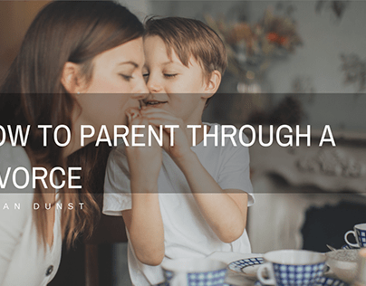 How To Parent Through A Divorce