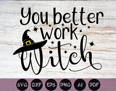 You Better Work Witch SVG Cut File