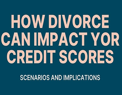 How Divorce Can Impact Your Credit Scores