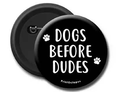Dogs Before Dudes Pin Badge