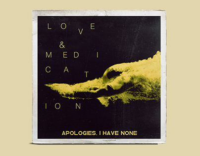 Apologies, I Have None - Love And Medication
