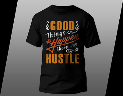 Good things happen those who hustle T-shirt Design